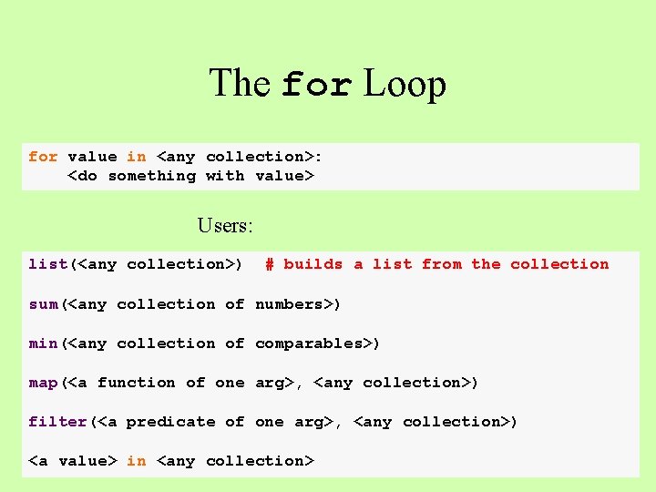 The for Loop for value in <any collection>: <do something with value> Users: list(<any