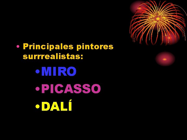  • Principales pintores surrrealistas: • MIRO • PICASSO • DALÍ 