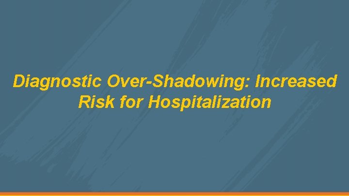 Diagnostic Over-Shadowing: Increased Risk for Hospitalization 