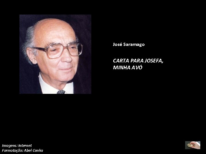 José Saramago CARTA PARA JOSEFA, MINHA AVÓ Imagens: Internet Formatação: Abel Cunha 