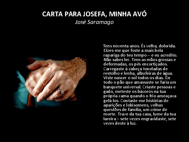 CARTA PARA JOSEFA, MINHA AVÓ José Saramago Tens noventa anos. És velha, dolorida. Dizes-me