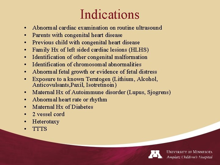 Indications • • • • Abnormal cardiac examination on routine ultrasound Parents with congenital