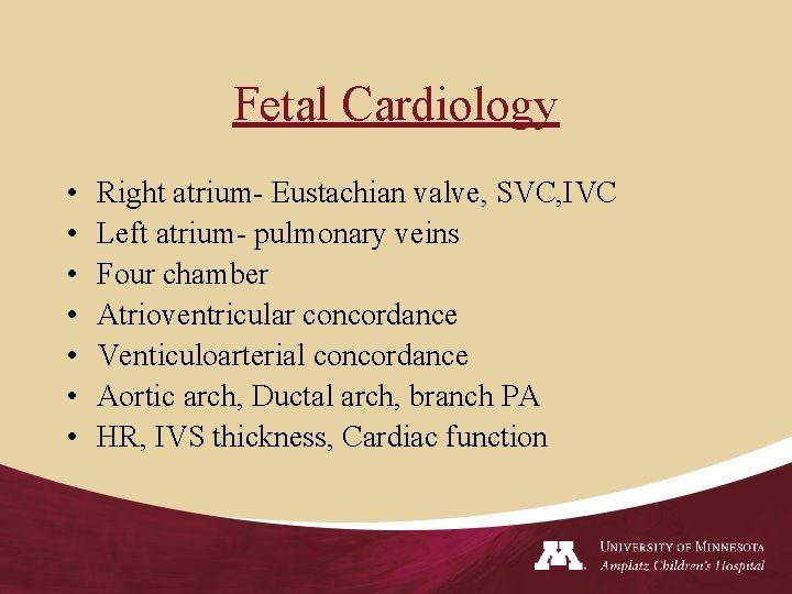 Fetal Cardiology • • Right atrium- Eustachian valve, SVC, IVC Left atrium- pulmonary veins