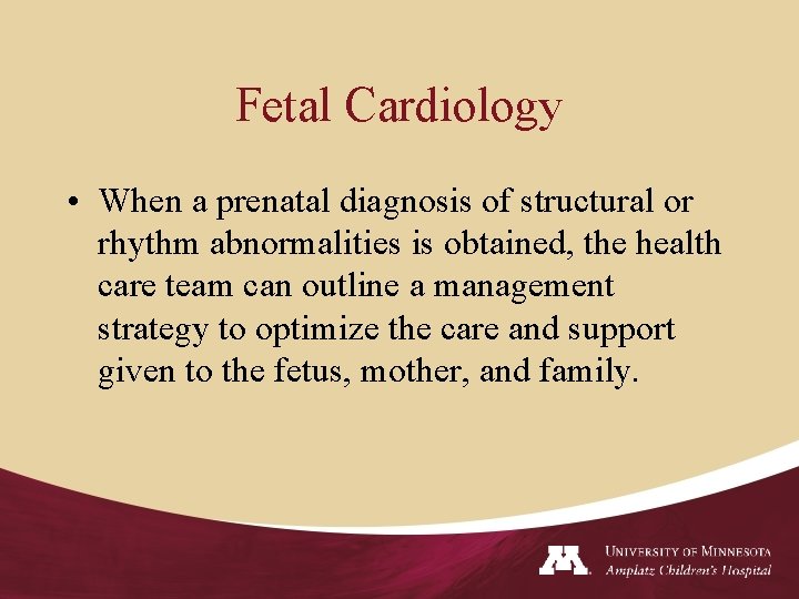 Fetal Cardiology • When a prenatal diagnosis of structural or rhythm abnormalities is obtained,
