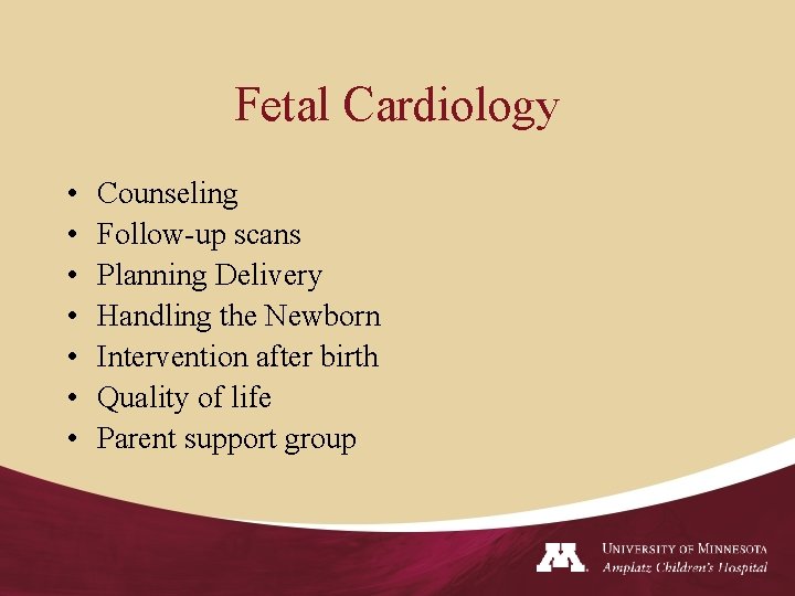 Fetal Cardiology • • Counseling Follow-up scans Planning Delivery Handling the Newborn Intervention after