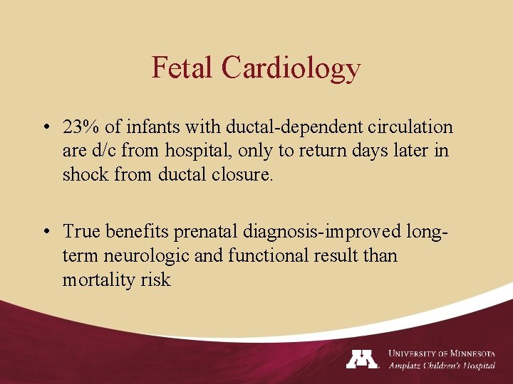 Fetal Cardiology • 23% of infants with ductal-dependent circulation are d/c from hospital, only