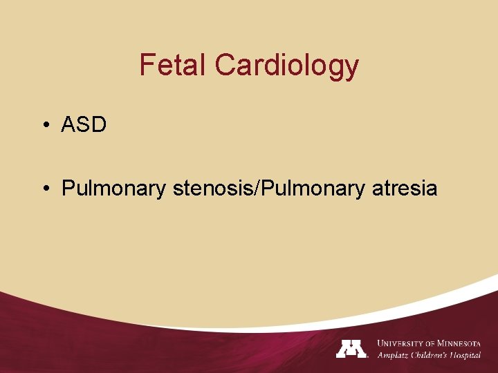 Fetal Cardiology • ASD • Pulmonary stenosis/Pulmonary atresia 