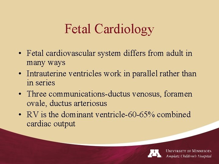 Fetal Cardiology • Fetal cardiovascular system differs from adult in many ways • Intrauterine