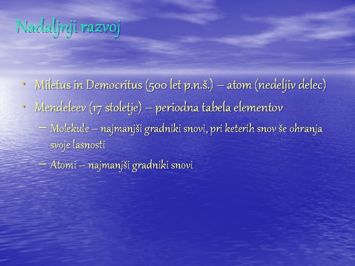 Nadaljnji razvoj • Miletus in Democritus (500 let p. n. š. ) – atom