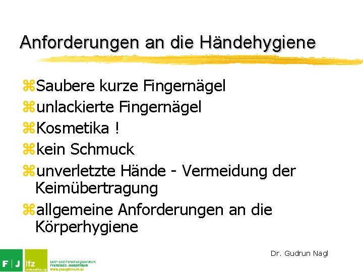 Anforderungen an die Händehygiene z. Saubere kurze Fingernägel zunlackierte Fingernägel z. Kosmetika ! zkein