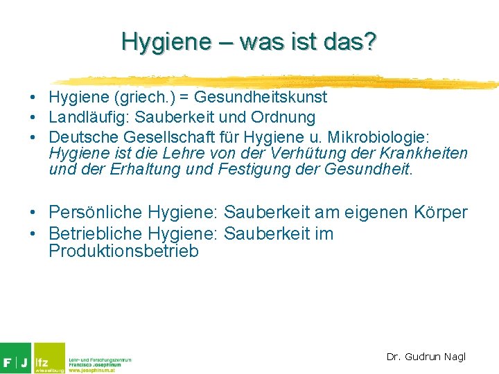 Hygiene – was ist das? • Hygiene (griech. ) = Gesundheitskunst • Landläufig: Sauberkeit