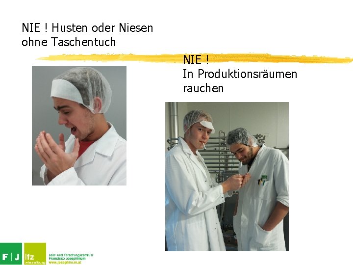 NIE ! Husten oder Niesen ohne Taschentuch NIE ! In Produktionsräumen rauchen 