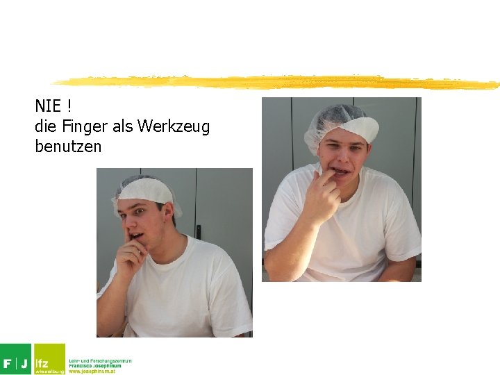 NIE ! die Finger als Werkzeug benutzen 