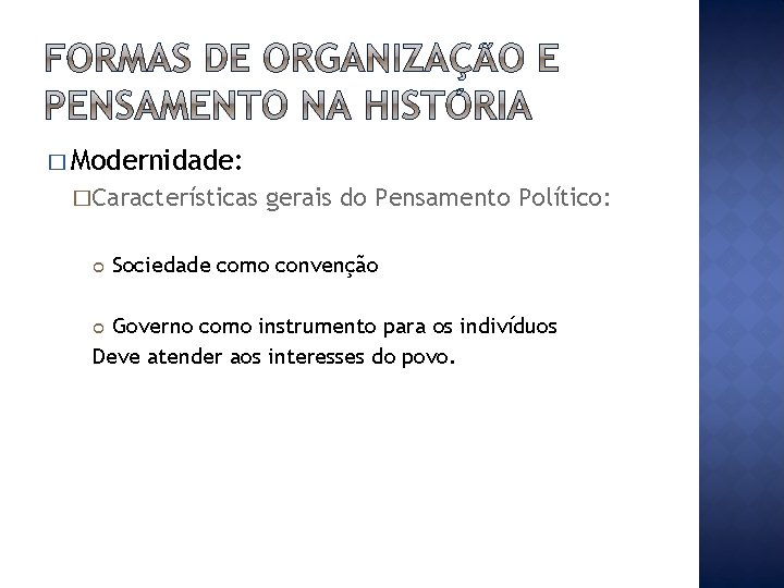 � Modernidade: �Características gerais do Pensamento Político: Sociedade como convenção Governo como instrumento para