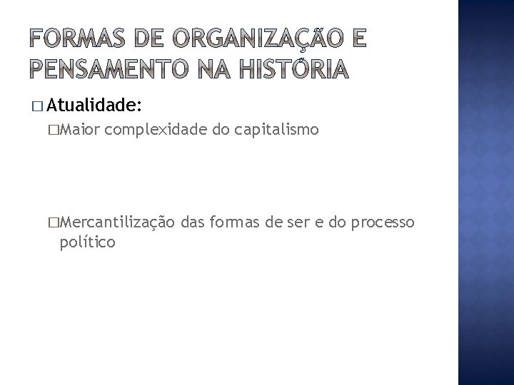 � Atualidade: �Maior complexidade do capitalismo �Mercantilização político das formas de ser e do