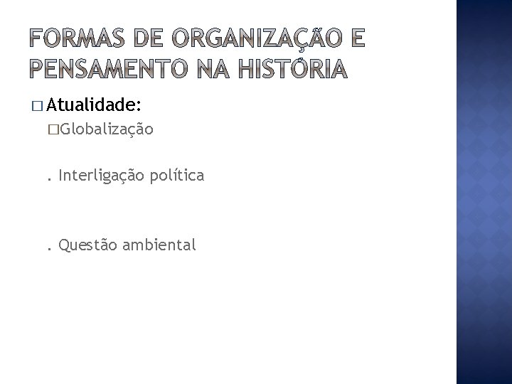 � Atualidade: �Globalização . Interligação política . Questão ambiental 