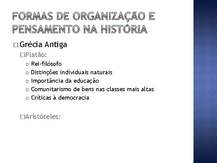 � Grécia Antiga �Platão: Rei-filósofo Distinções individuais naturais Importância da educação Comunitarismo de bens