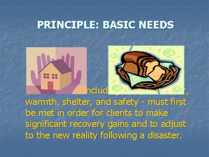 PRINCIPLE: BASIC NEEDS Basic Needs - including food, water, air, warmth, shelter, and safety