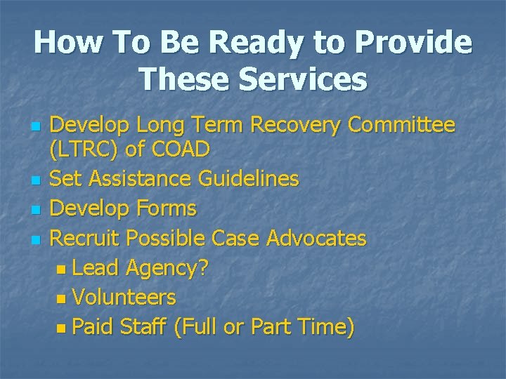 How To Be Ready to Provide These Services n n Develop Long Term Recovery