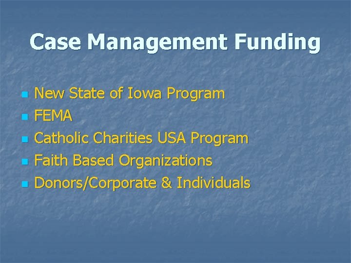 Case Management Funding n n n New State of Iowa Program FEMA Catholic Charities