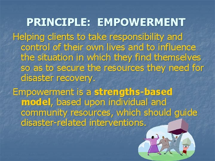 PRINCIPLE: EMPOWERMENT Helping clients to take responsibility and control of their own lives and