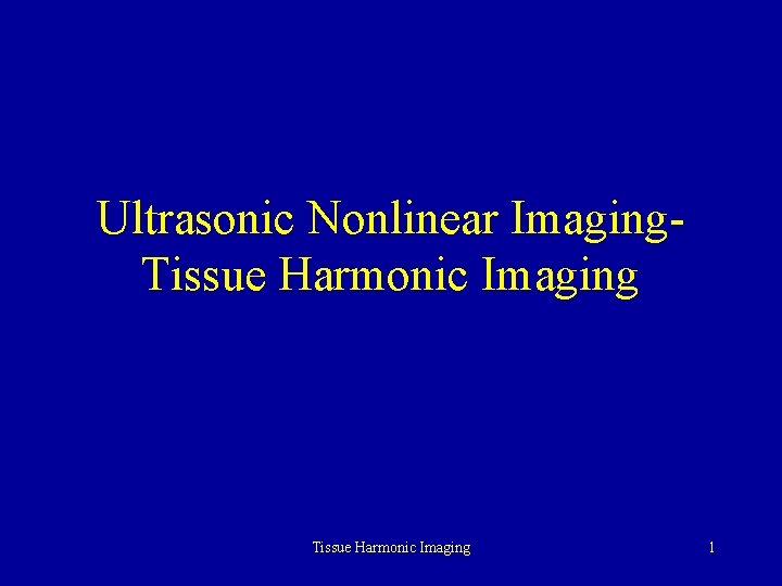 Ultrasonic Nonlinear Imaging. Tissue Harmonic Imaging 1 