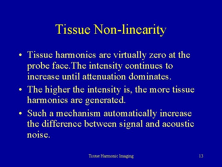 Tissue Non-linearity • Tissue harmonics are virtually zero at the probe face. The intensity