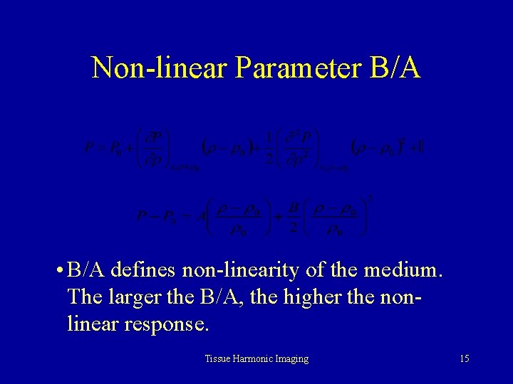 Non-linear Parameter B/A • B/A defines non-linearity of the medium. The larger the B/A,