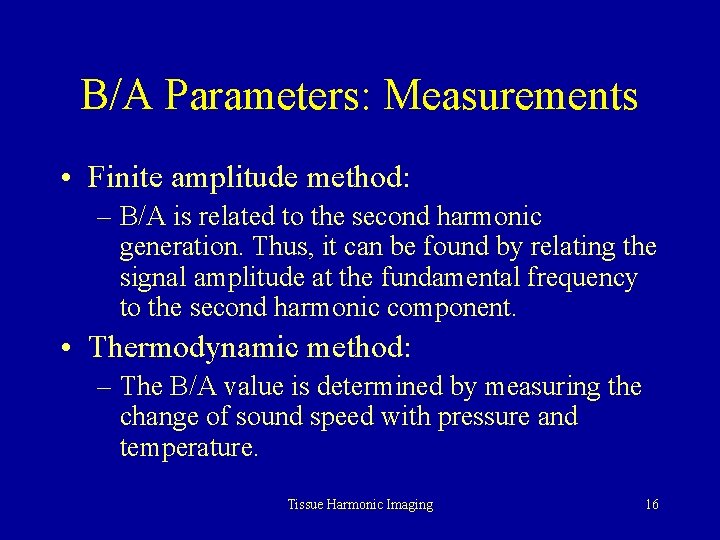 B/A Parameters: Measurements • Finite amplitude method: – B/A is related to the second