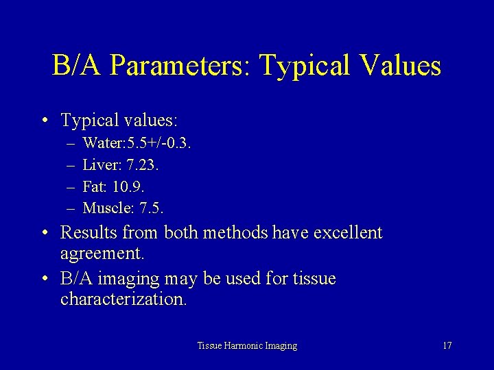 B/A Parameters: Typical Values • Typical values: – – Water: 5. 5+/-0. 3. Liver: