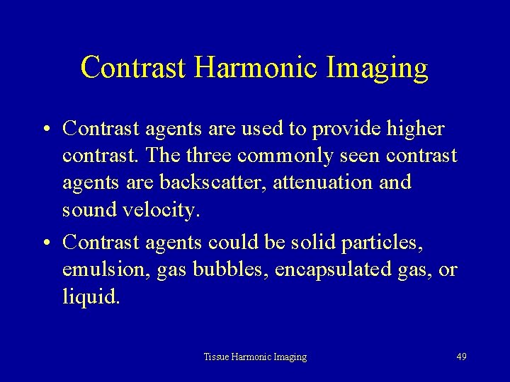 Contrast Harmonic Imaging • Contrast agents are used to provide higher contrast. The three