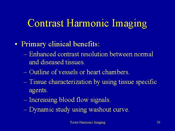 Contrast Harmonic Imaging • Primary clinical benefits: – Enhanced contrast resolution between normal and