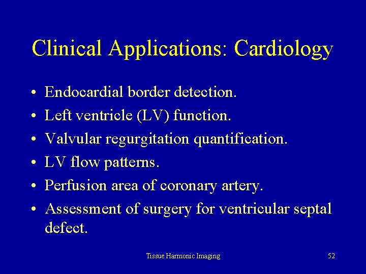 Clinical Applications: Cardiology • • • Endocardial border detection. Left ventricle (LV) function. Valvular