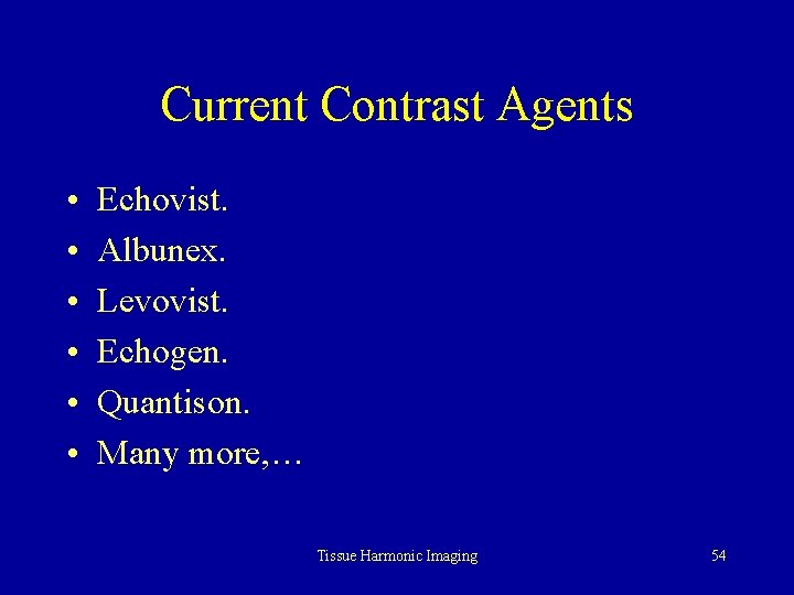 Current Contrast Agents • • • Echovist. Albunex. Levovist. Echogen. Quantison. Many more, …