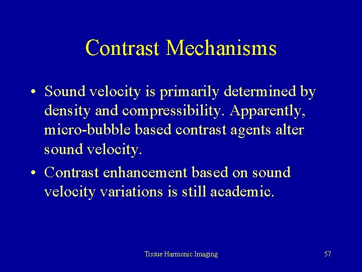 Contrast Mechanisms • Sound velocity is primarily determined by density and compressibility. Apparently, micro-bubble