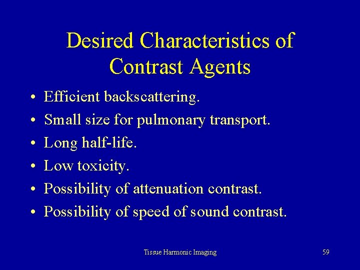 Desired Characteristics of Contrast Agents • • • Efficient backscattering. Small size for pulmonary