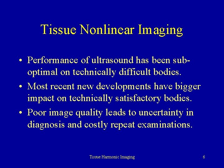 Tissue Nonlinear Imaging • Performance of ultrasound has been suboptimal on technically difficult bodies.