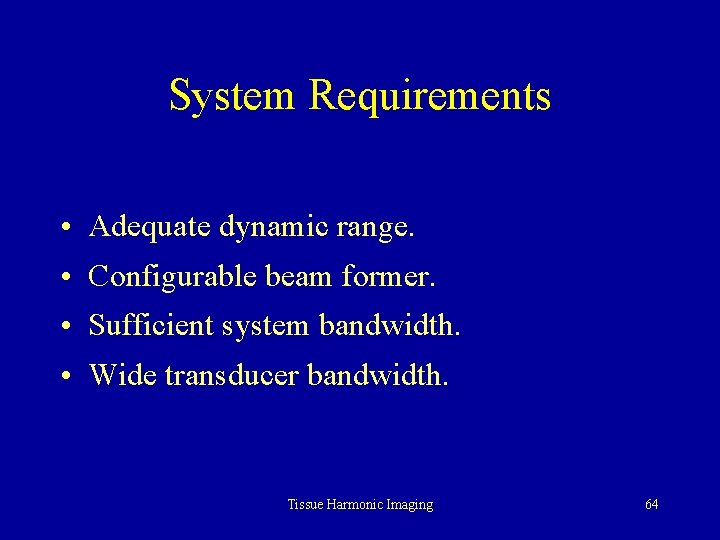 System Requirements • Adequate dynamic range. • Configurable beam former. • Sufficient system bandwidth.
