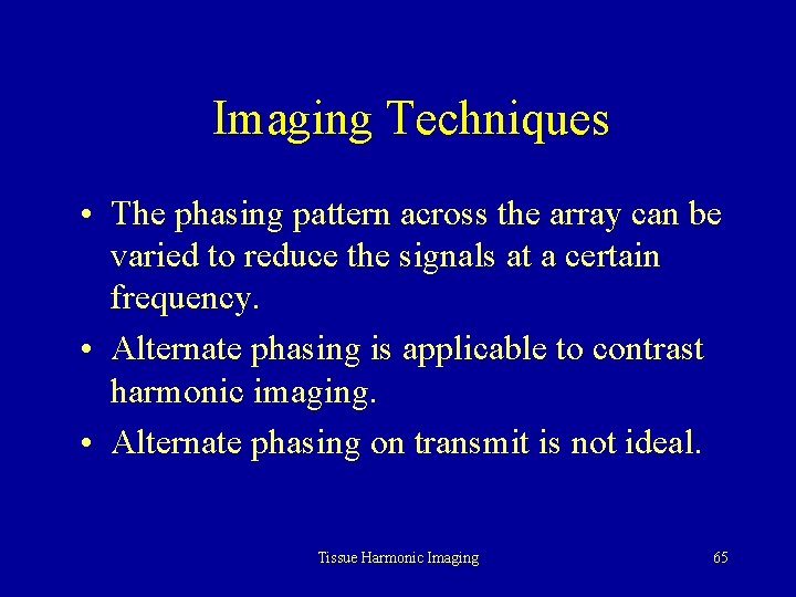 Imaging Techniques • The phasing pattern across the array can be varied to reduce