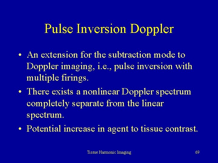 Pulse Inversion Doppler • An extension for the subtraction mode to Doppler imaging, i.