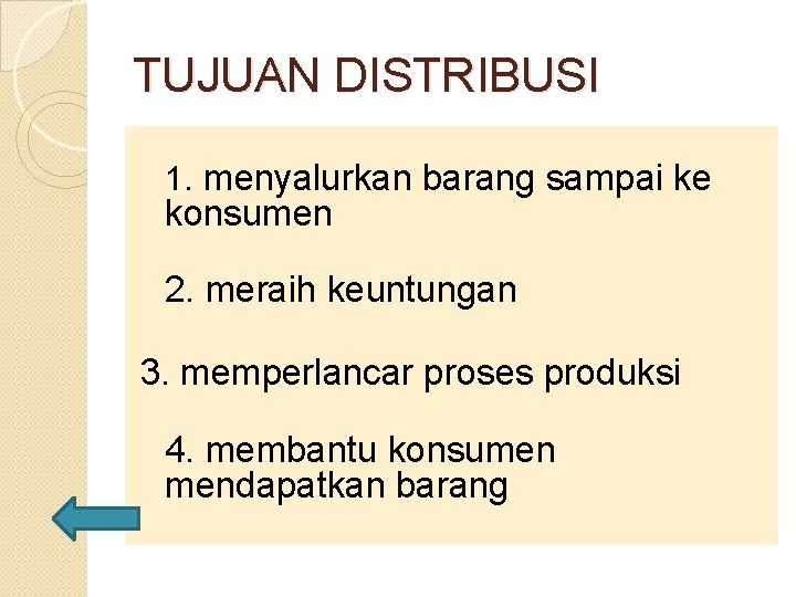 TUJUAN DISTRIBUSI 1. menyalurkan barang sampai ke konsumen 2. meraih keuntungan 3. memperlancar proses