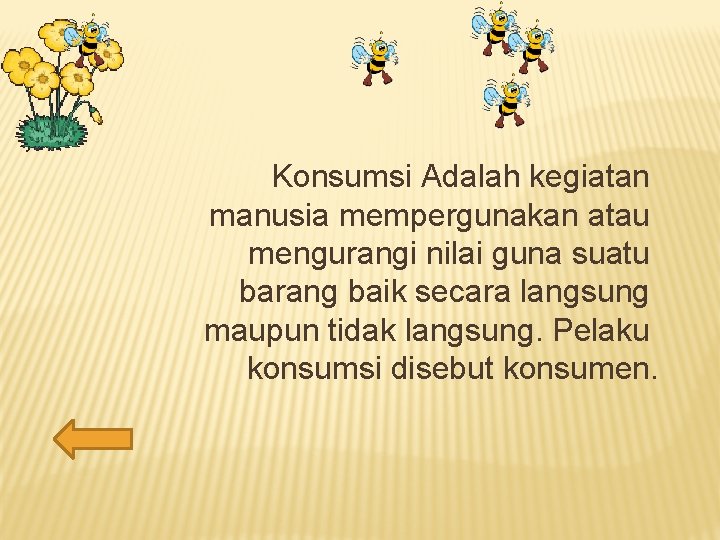 Konsumsi Adalah kegiatan manusia mempergunakan atau mengurangi nilai guna suatu barang baik secara langsung