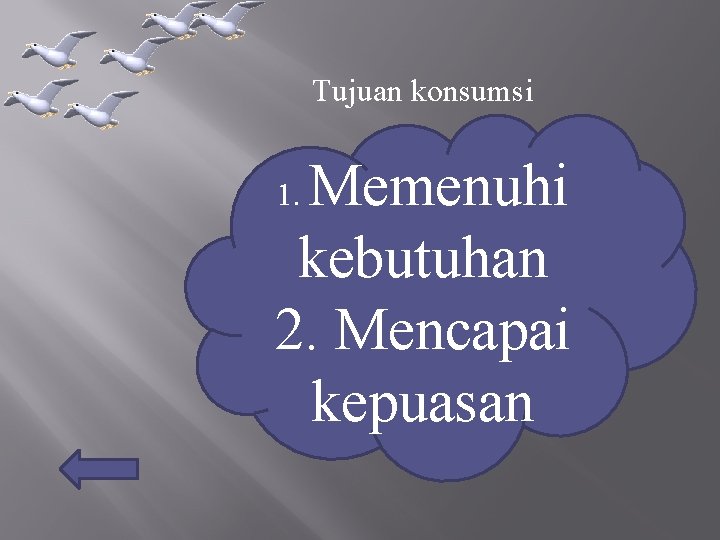 Tujuan konsumsi Memenuhi kebutuhan 2. Mencapai kepuasan 1. 