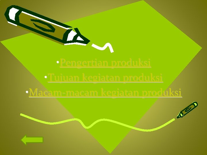  • Pengertian produksi • Tujuan kegiatan produksi • Macam-macam kegiatan produksi 