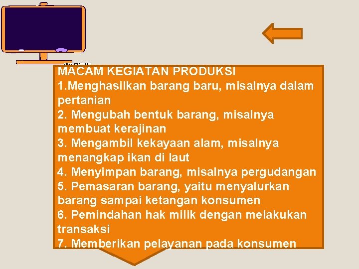 MACAM KEGIATAN PRODUKSI 1. Menghasilkan barang baru, misalnya dalam pertanian 2. Mengubah bentuk barang,