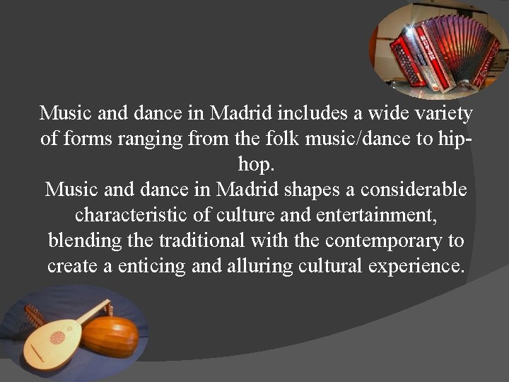 Music and dance in Madrid includes a wide variety of forms ranging from the