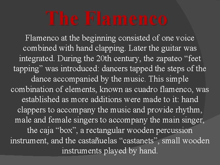 The Flamenco at the beginning consisted of one voice combined with hand clapping. Later