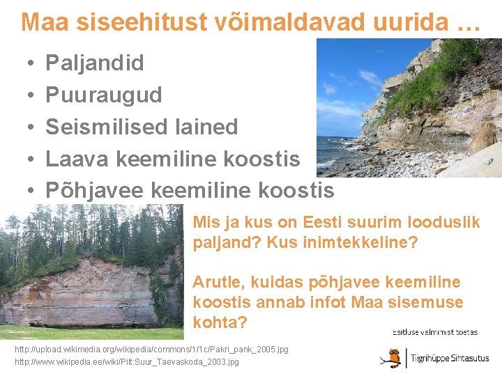 Maa siseehitust võimaldavad uurida … • • • Paljandid Puuraugud Seismilised lained Laava keemiline