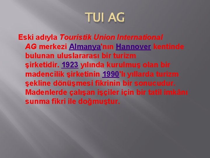 TUI AG Eski adıyla Touristik Union International AG merkezi Almanya'nın Hannover kentinde bulunan uluslararası