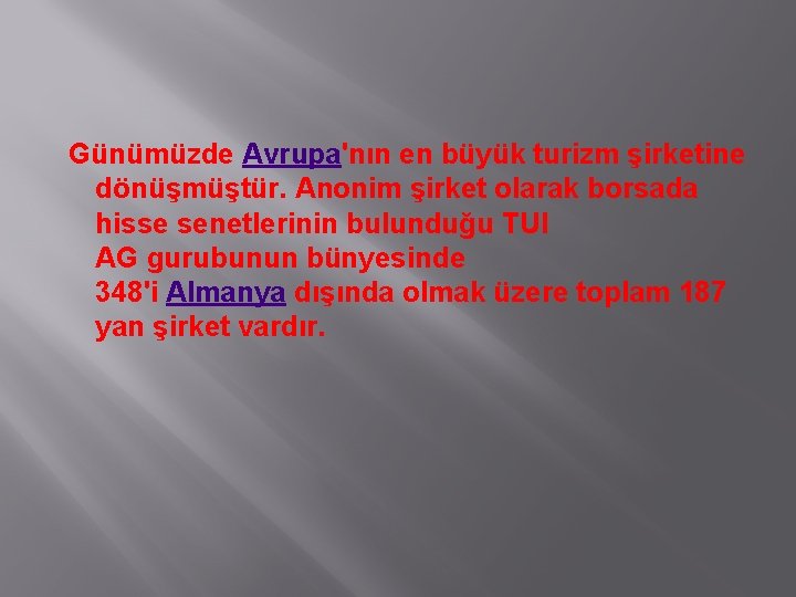  Günümüzde Avrupa'nın en büyük turizm şirketine dönüşmüştür. Anonim şirket olarak borsada hisse senetlerinin